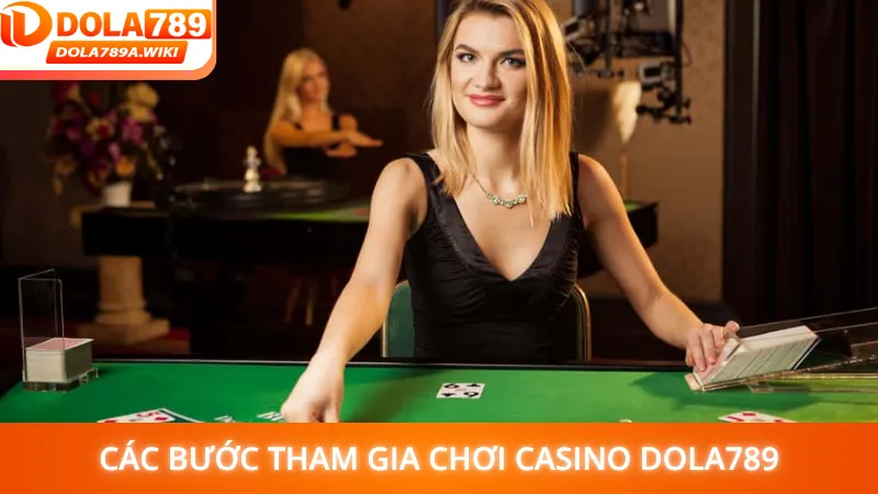 Các bước tham gia chơi casino Dola789