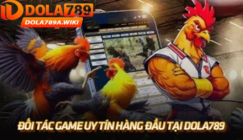 Đối tác game uy tín hàng đầu của nhà cái Dola789